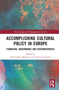Hardcover Accomplishing Cultural Policy in Europe: Financing, Governance and Responsiveness Book