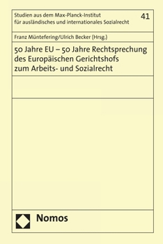 50 Jahre EU - 50 Jahre Rechtsprechung des Europäischen Gerichtshofs zum Arbeits- und Sozialrecht