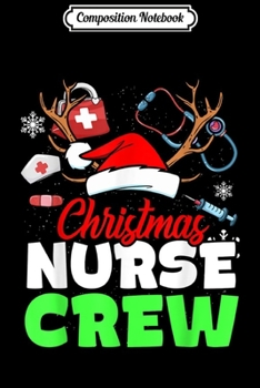Paperback Composition Notebook: Christmas Nurse Crew Practitioners Cute Gift RN LPN Journal/Notebook Blank Lined Ruled 6x9 100 Pages Book