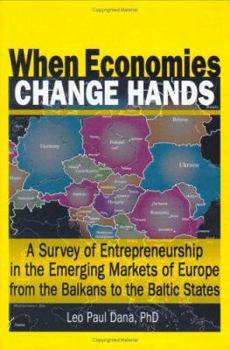 Hardcover When Economies Change Hands: A Survey of Entrepreneurship in the Emerging Markets of Europe from the Balkans to the Baltic States Book