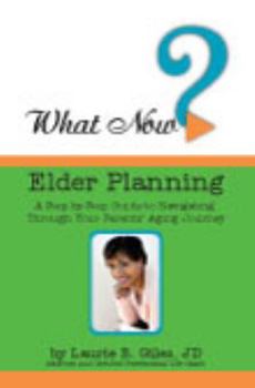 Paperback What Now? Elder Planning: A Step-by-Step Guide to Navigating Through Your Parents' Aging Book