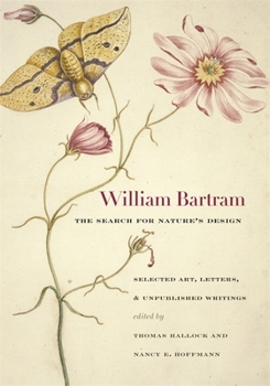 Hardcover William Bartram, the Search for Nature's Design: Selected Art, Letters & Unpublished Writings Book