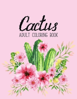 Cactus Coloring Book: A Coloring Book for Adults Promoting Relaxation Featuring Succulents, Plants, Cactus, and Small Garden Inspirations