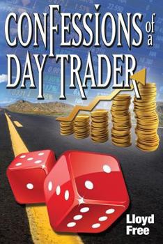 Paperback Confessions of a Day Trader: A Fact as Fiction Financial Thriller Depicting the Stockmarket Madness and Mayhem from 1999 to 2008 Book