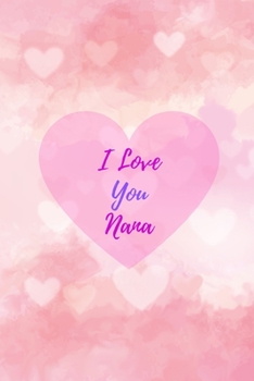 Paperback I Love You Nana: Blank Lines Journal To Record Notes And Daily Activities - Pink Hearts Book