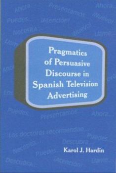 Paperback Pragmatics of Persuasive Discourse in Spanish Television Advertising Book