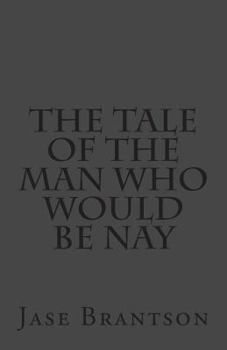 Paperback The Tale Of The Man Who Would Be Nay Book