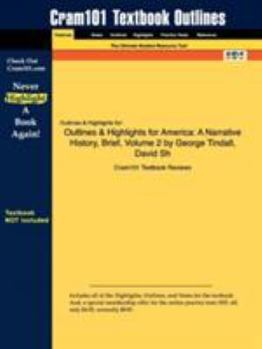 Outlines & Highlights for America: A Narrative History, Brief, Volume 2 by George Tindall, David Sh