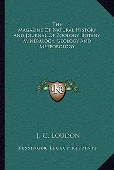 Paperback The Magazine of Natural History and Journal of Zoology, Botany, Mineralogy, Geology and Meteorology Book