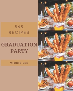 Paperback 365 Graduation Party Recipes: Cook it Yourself with Graduation Party Cookbook! Book