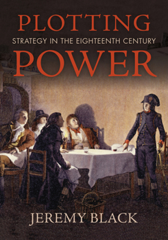 Hardcover Plotting Power: Strategy in the Eighteenth Century Book