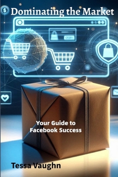 Paperback Dominating the Market: Your Guide to Facebook Success Book
