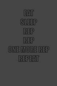 Paperback Eat Sleep Rep Rep One More Rep Repeat: 6x9 Gym Exercise Log grey with black text Book