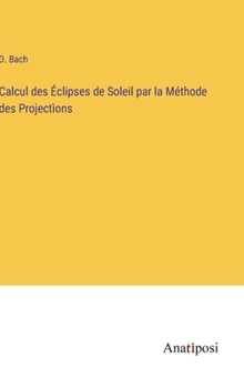 Hardcover Calcul des Éclipses de Soleil par la Méthode des Projectìons [French] Book