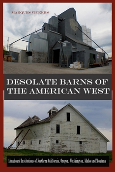 Paperback Desolate Barns of the American West: Abandoned Institutions of Northern California, Oregon, Washington, Idaho and Montana Book