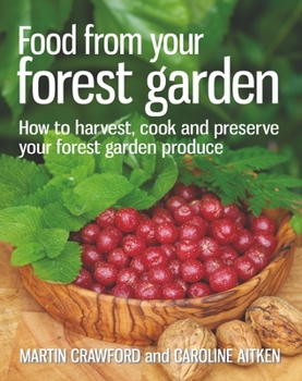 Paperback Food from Your Forest Garden: How to Harvest, Cook and Preserve Your Forest Garden Produce Book