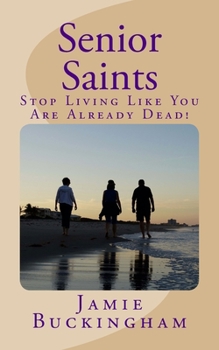 Paperback Senior Saints: Stop Living Like You Are Already Dead! Book
