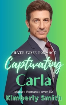 Captivating Carla: Mature Romance Over 50 - Book #4 of the Silver Foxes Romance