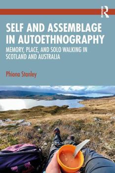 Paperback Self and Assemblage in Autoethnography: Memory, Place, and Solo Walking in Scotland and Australia Book