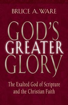 Paperback God's Greater Glory: The Exalted God of Scripture and the Christian Faith Book