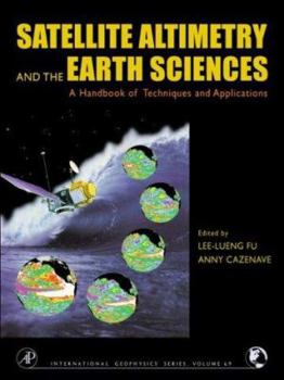 Satellite Altimetry and Earth Sciences: A Handbook of Techniques and Applications (International Geophysics)