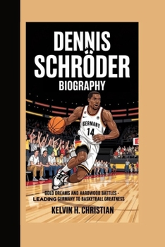 DENNIS SCHROEDER BIOGRAPHY: Gold Dreams and Hardwood Battles – Leading Germany to Basketball Greatness