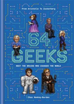 Hardcover 64 Geeks: The Brains That Shaped Our World Book