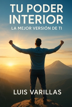 TU PODER INTERIOR, LA MEJOR VERSIÓN DE TI (Spanish Edition)