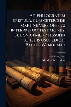 Paperback Ad Philocratem epistula; cum ceteris de origine versionis 70 interpretum testimoniis. Ludovici Mendelssohn schedis usus edidit Paulus Wendland [Latin] Book
