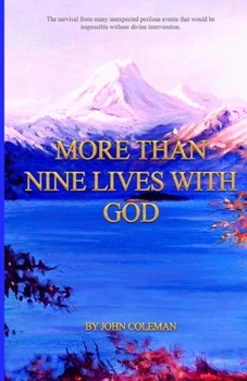 Paperback More Than Nine Lives with God: The survival from many unexpected perilous events that would be impossible without divine intervention. Book