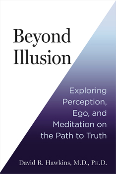 Paperback Beyond Illusion: Exploring Perception, Ego, and Meditation on the Path to Truth Book