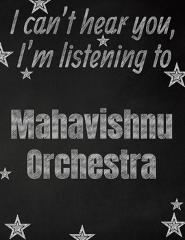 I can't hear you, I'm listening to Mahavishnu Orchestra creative writing lined notebook: Promoting band fandom and music creativity through writing…one day at a time