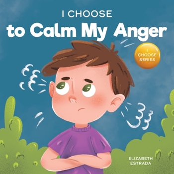 Paperback I Choose to Calm My Anger: A Colorful, Picture Book About Anger Management And Managing Difficult Feelings and Emotions Book