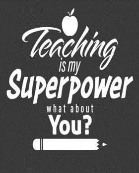 Paperback Teaching is my super power: teacher journal notebook, teacher lesson planner, teacher planner 2019-2020, teacher planner, teacher gifts, teachers Book