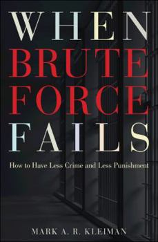 Paperback When Brute Force Fails: How to Have Less Crime and Less Punishment Book