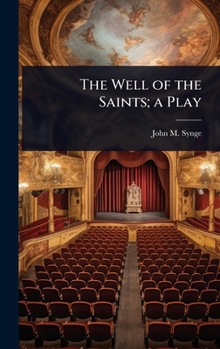 The Well of the Saints; a Play