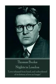 Paperback Thomas Burke - Nights in London: "Love released from bond, and unburdened of its fetters, is love no longer" Book
