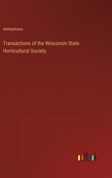 Transactions of the Wisconsin State Horticultural Society