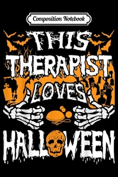 Composition Notebook: This Therapist Loves Halloween Physical Therapy Massager  Journal/Notebook Blank Lined Ruled 6x9 100 Pages
