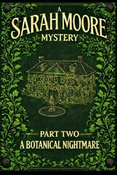 Paperback A Sarah Moore Mystery (novella): Part Two - A Botanical Nightmare Book
