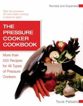 Paperback The Pressure Cooker Cookbook: More Than 250 Recipes for All Types of Pressure Cookers, Revised and Expanded Book