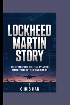 Paperback Lockheed Martin Story: The Rivals who Built an aviation Empire without Shaking hands Book