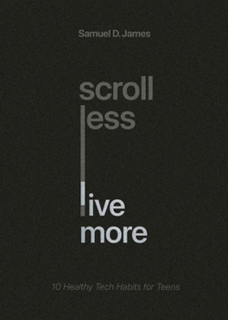 Paperback Scroll Less, Live More: 10 Healthy Tech Habits for Teens Book