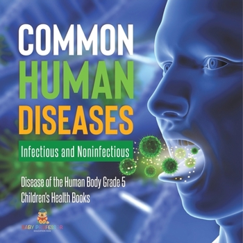 Common Human Diseases : Infectious and Noninfectious | Disease of the Human Body Grade 5 | Children's Health Books