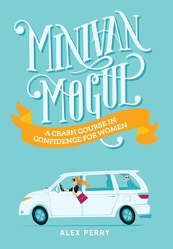 Hardcover Minivan Mogul: A Crash Course in Confidence for Women Book