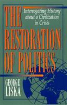 Paperback The Restoration of Politics: Interrogating History about a Civilization in Crisis Book