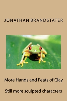 Paperback More Hands and Feats of Clay: Still more sculpted characters Book