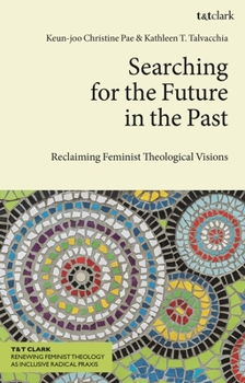 Paperback Searching for the Future in the Past: Reclaiming Feminist Theological Visions Book