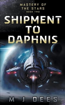 Shipment to Daphnis - Book #2 of the Mastery of the Stars