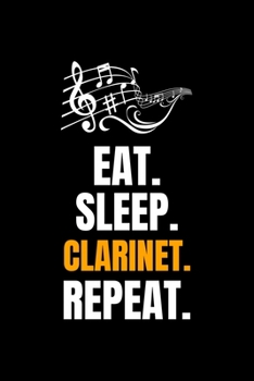 Eat. Sleep. Clarinet. Repeat.: Blank Lined Journal | Office Notebook | Writing Creativity | Meeting Notes | Documenting Quotes